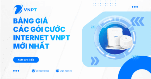 Bảng giá các gói cước Internet VNPT mới nhất - Lắp đặt siêu tốc 24h