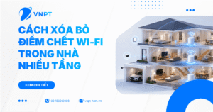 Cách xóa bỏ điểm chết Wi-Fi trong nhà nhiều tầng