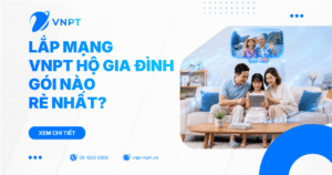 Lắp mạng VNPT hộ gia đình gói nào rẻ nhất?