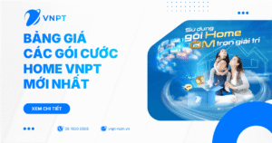 Bảng giá các gói cước Home VNPT mới nhất - Chỉ từ 190k/tháng