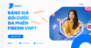 Bảng giá gói cước đa phiên FiberM VNPT (FiberM1, FiberM2, FiberM3) 2026