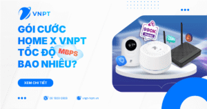 Gói cước Home X VNPT tốc độ bao nhiêu Mbps?