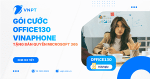Gói cước OFFICE130 VinaPhone - Tặng bản quyền Microsoft 365 chính hãng
