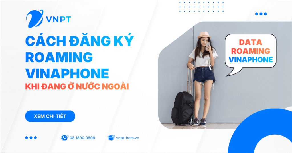 Cách đăng ký Roaming VinaPhone khi đang ở nước ngoài