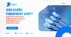 FiberWifi VNPT - Giải pháp Internet công nghệ XGSPON kèm Mesh Wi-Fi xóa góc chết