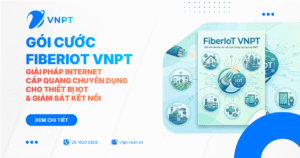 FiberIoT VNPT: Giải pháp Internet cáp quang chuyên dụng cho thiết bị IoT & Giám sát kết nối