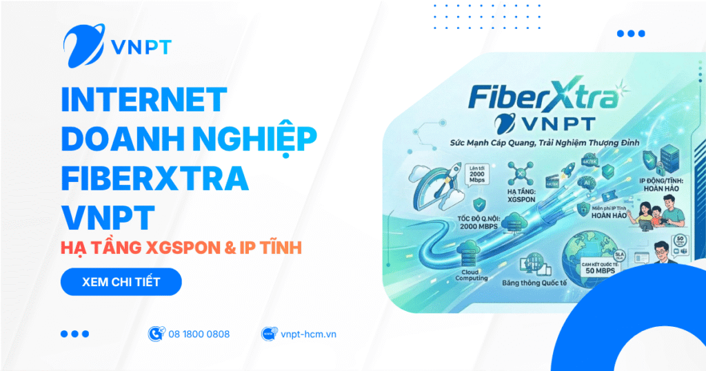 Internet Doanh nghiệp FiberXtra VNPT - Hạ tầng XGSPON & IP tĩnh