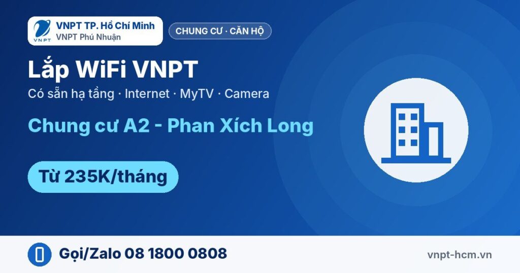 Lắp WiFi VNPT Chung cư A2 - Phan Xích Long – từ 235K