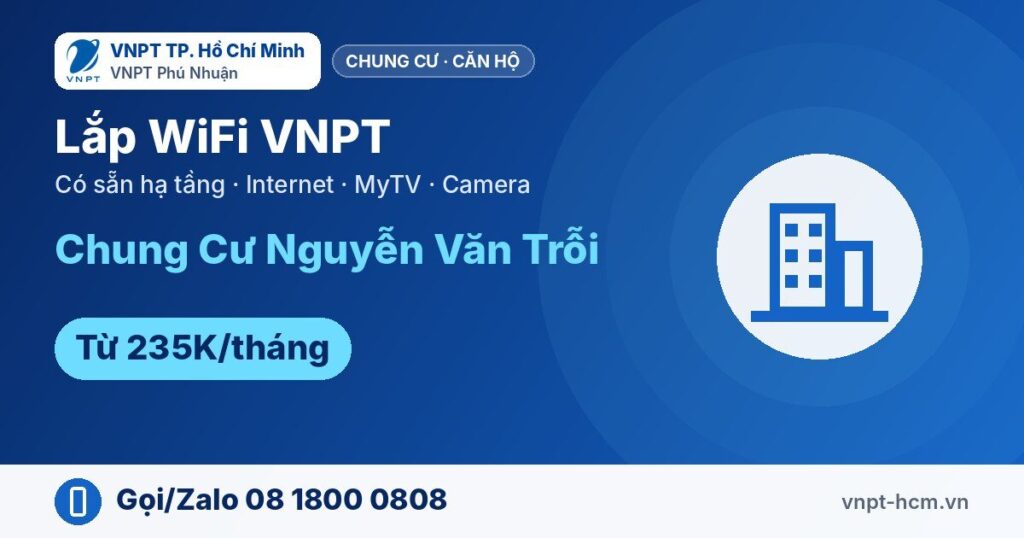 Lắp WiFi VNPT Chung Cư Nguyễn Văn Trỗi – Internet, MyTV, Camera