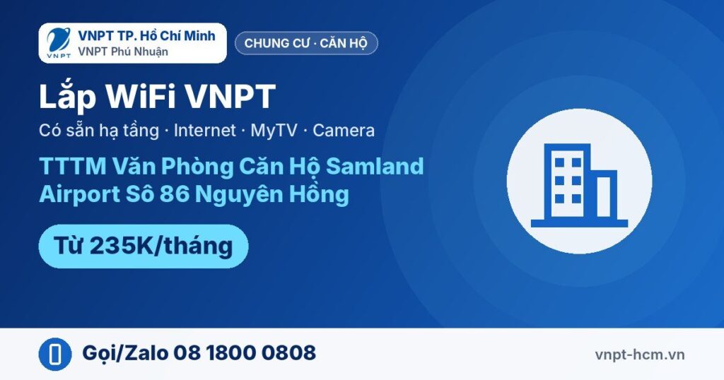 Lắp WiFi VNPT TTTM Văn Phòng Căn Hộ Samland Airport Sô 86…