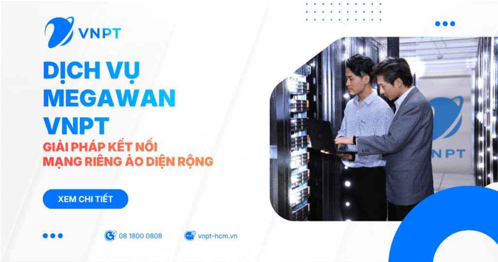 MegaWAN VNPT - Giải pháp kết nối mạng riêng ảo diện rộng cho doanh nghiệp